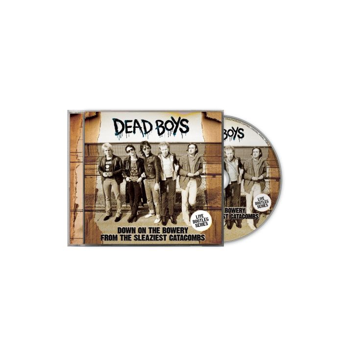 DEAD BOYS - DOWN ON THE BOWERY FROM THE SLEAZIEST CATACOMBS