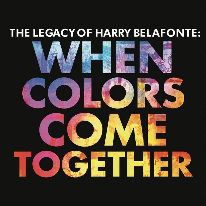 HARRY BELAFONTE - WHEN COLORS COME TOGETHER: LEGACY OF HARRY BELAFONTE