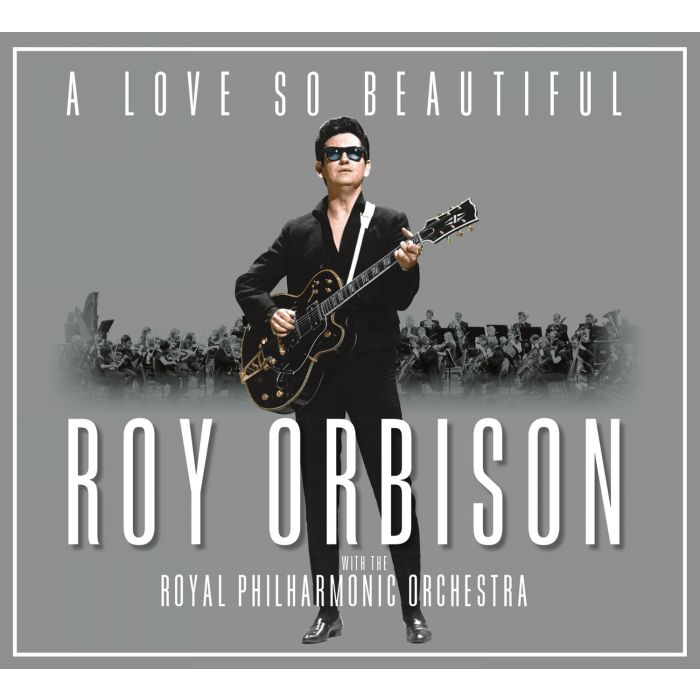 ROY ORBISON - LOVE SO BEAUTIFUL: ROY ORBISON & THE ROYAL PHILHARMONIC ORCHESTRA
