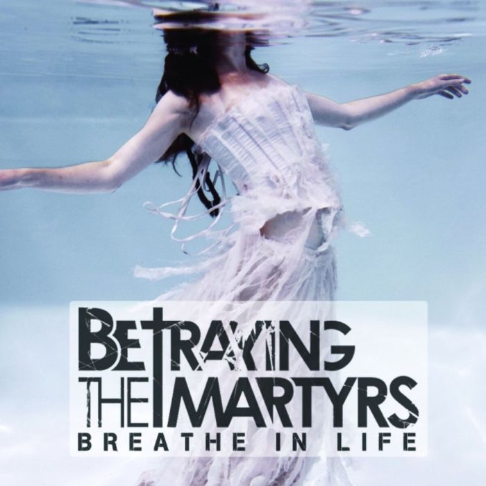BETRAYING THE MARTYRS - BREATHE IN LIFE