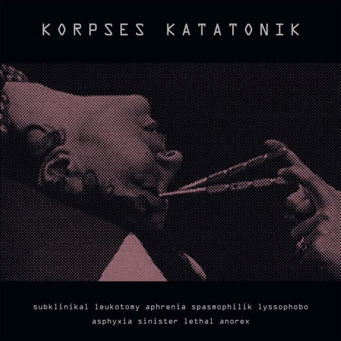 KORPSES KATATONIK Subklinikal Leukotomy Aphrenia Spasmophilik Lyssophobo Asphyxia Sinister Lethal Anorex
