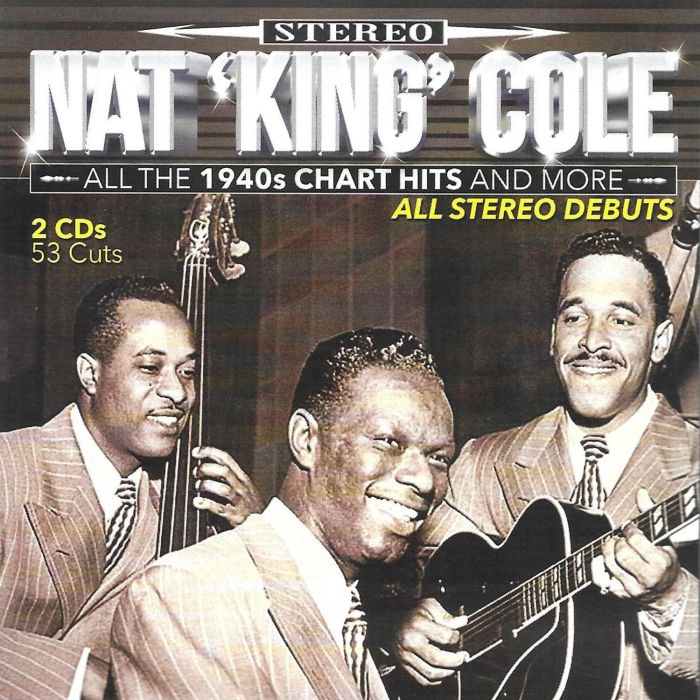 NAT KING COLE - ALL THE 1940S CHART HITS & MORE-53 CUTS-ALL STEREO DEBUTS
