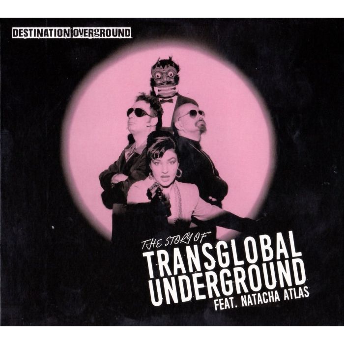 TRANSGLOBAL UNDERGROUND FT NATACHA ATLAS - DESTINATION OVERGROUND - THE STORY OF TRANSGLOBAL UNDERGROUND