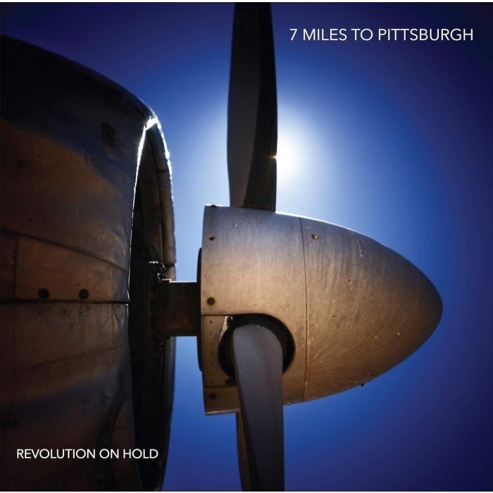 7 MILES TO PITTSBURGH - REVOLUTION ON HOLD