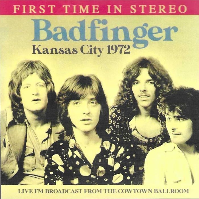 BADFINGER - KANSAS CITY 1972-LIVE FM BROADCAST FROM THE COWTOWN BALLROOM