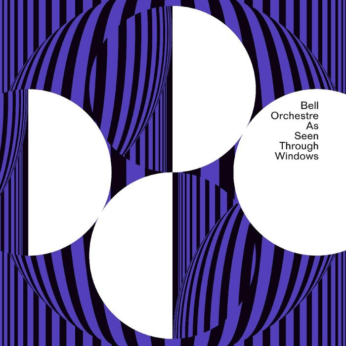 BELL ORCHESTRE - AS SEEN THROUGH WINDOWS