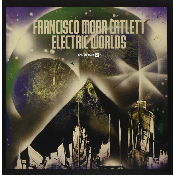 FRANCISCO MORA CATLETT - ELECTRIC WORLDS