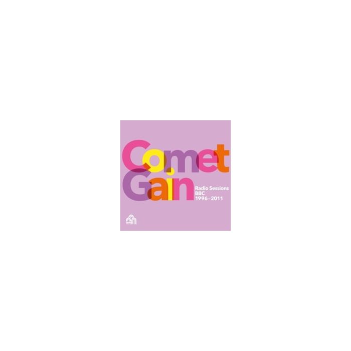 COMET GAIN - RADIO SESSIONS BBC 1996 - 2011