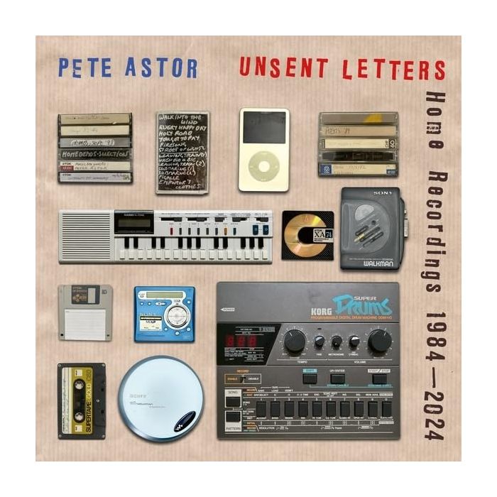 PETE ASTOR - UNSENT LETTERS: HOME RECORDINGS 1984-2024