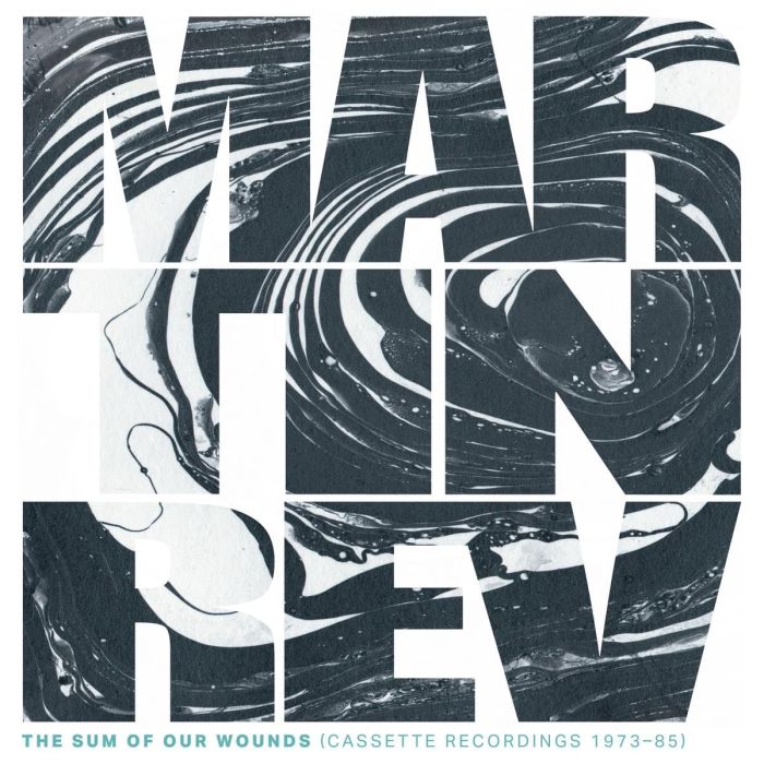 MARTIN REV - SUM OF OUR WOUNDS (CASSETTE RECORDINGS 1973-85)