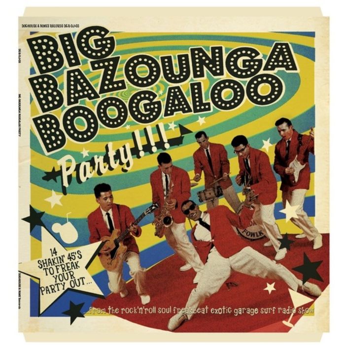 VARIOUS ARTISTS - BIG BAZOUNGA BOOGALOO PARTY: 14 SHAKIN' 45'S TO FREAK YOUR PARTY