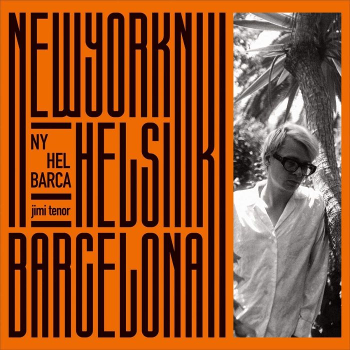 JIMI TENOR - NY, HEL, BARCA
