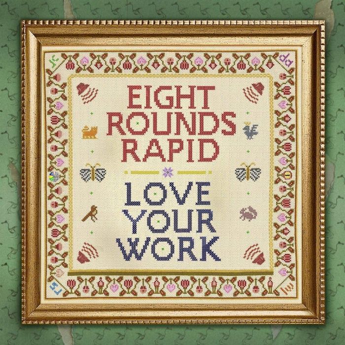 EIGHT ROUNDS RAPID - LOVE YOUR WORK