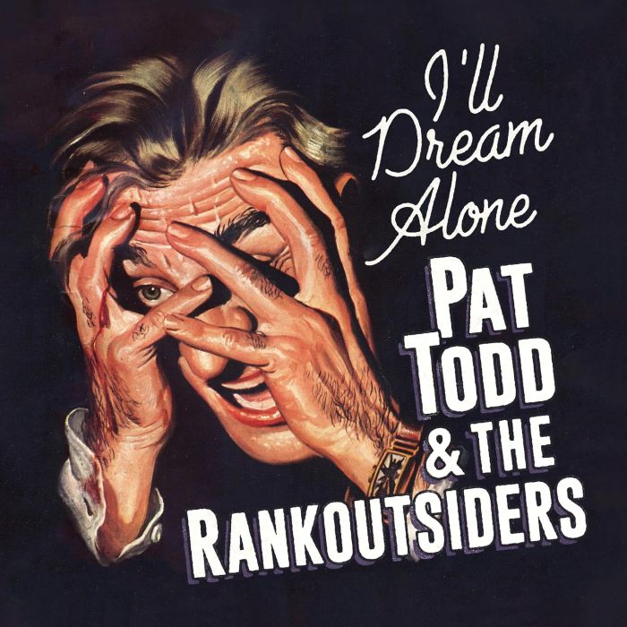 TODD,PAT & THE RANKOUTSIDERS - I'LL DREAM ALONE