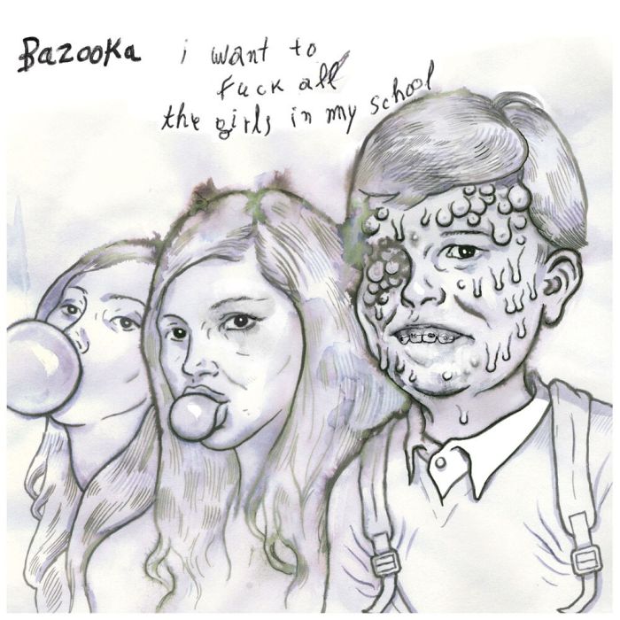 BAZOOKA - I WANT TO FUCK ALL THE GIRLS IN MY SCHOOL