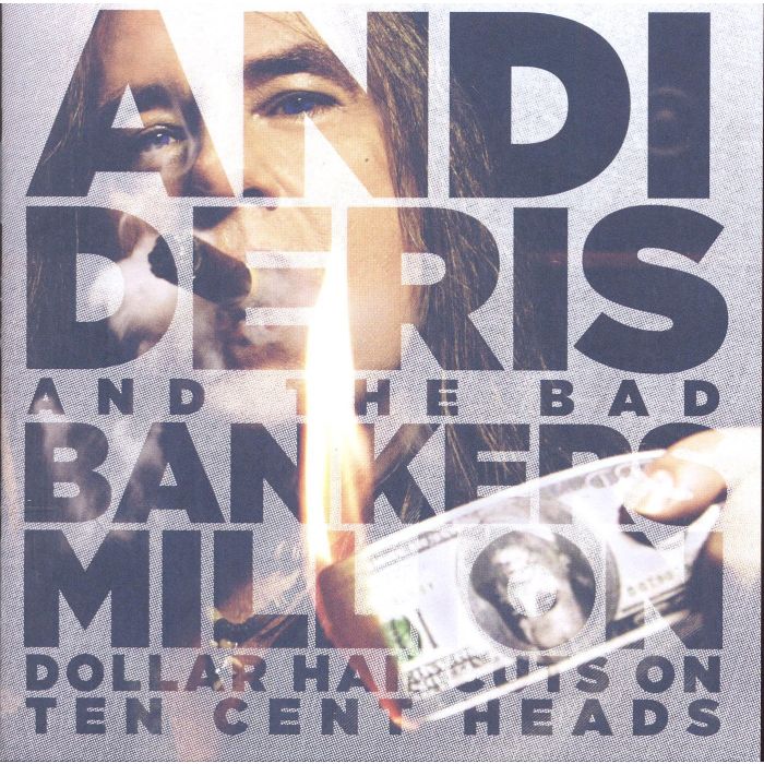 ANDI DERIS & BAD BAN - MILLION DOLLAR HAIRCUTS ON TEN CENT HEAD