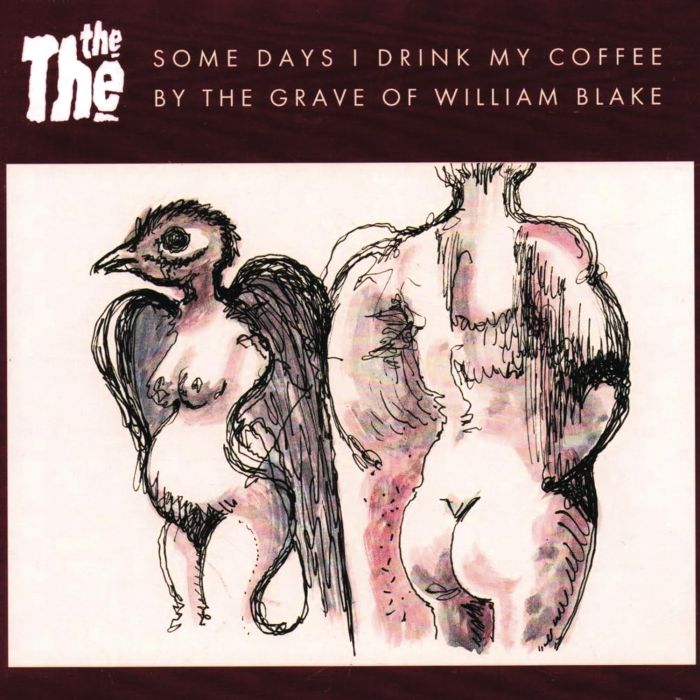 THE THE - SOME DAYS I DRINK MY COFFEE BY THE GRAVE OF WILLIAM BLAKE