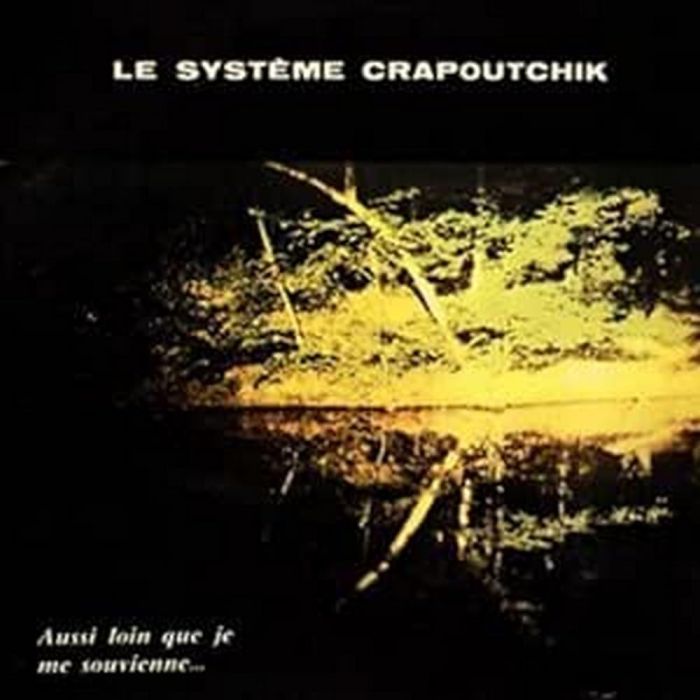 LE SYSTEME CRAPOUTCHIK - AUSSI LOIN QUE JE ME SOUVIENNE...