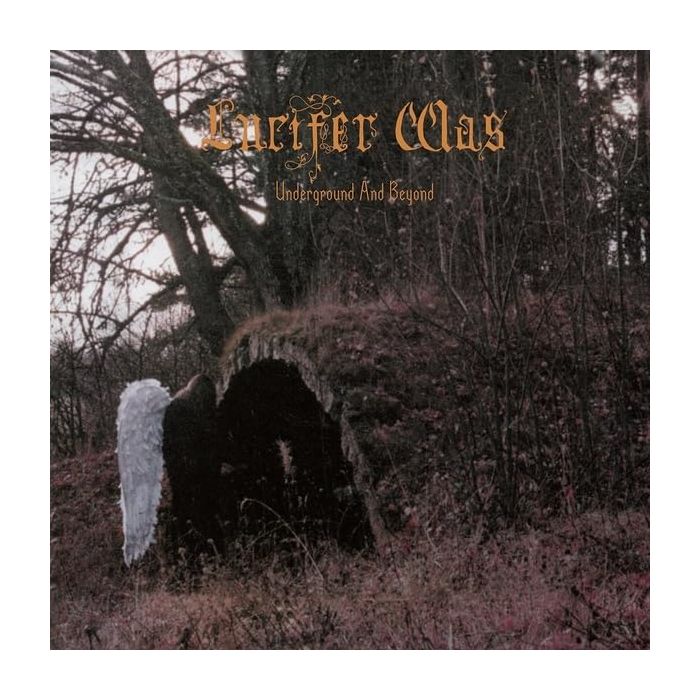 LUCIFER WAS - UNDERGROUND & BEYOND