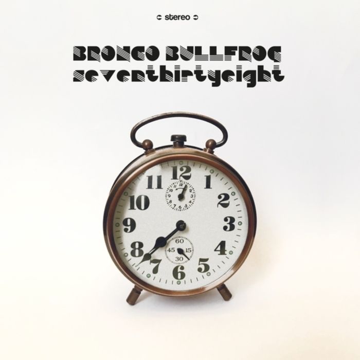 BRONCO BULLFROG - SEVENTHIRTYEIGHT