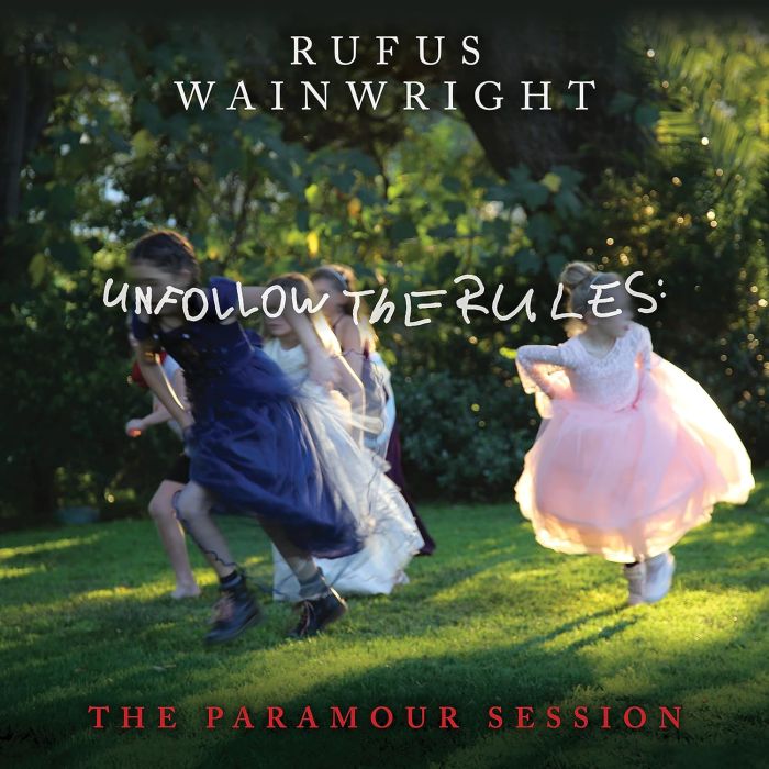 RUFUS WAINWRIGHT - UNFOLLOW THE RULES (THE PARAMOUR SESSION)