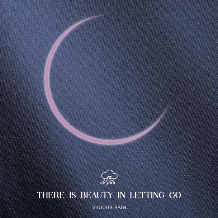 VICIOUS RAIN - THERE IS BEAUTY IN LETTING GO