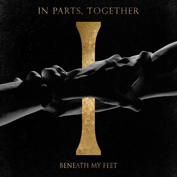 BENEATH MY FEET - IN PARTS, TOGETHER