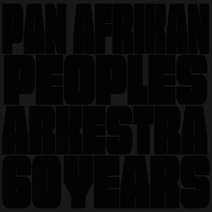 PAN AFRIKAN PEOPLES ARKESTRA - 60 YEARS