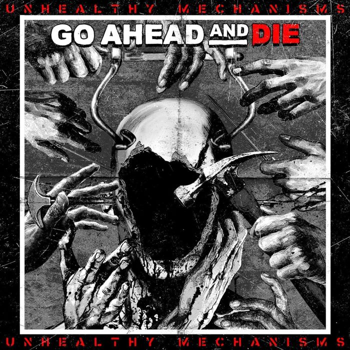 GO AHEAD & DIE - UNHEALTHY MECHANISMS