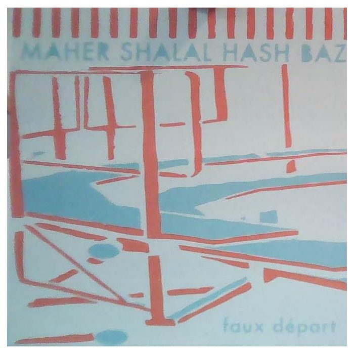 MAHER SHALAL HASH BAZ - FAUX DEPART