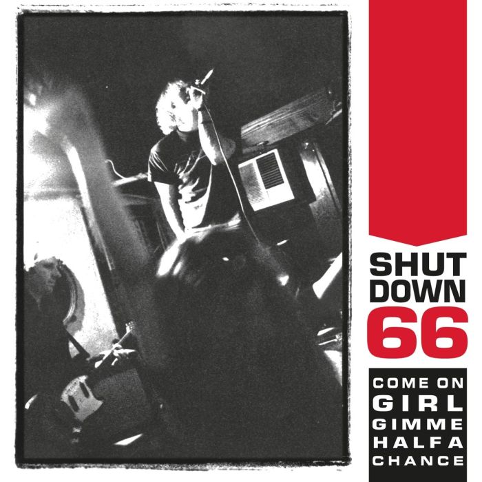 SHUTDOWN 66 - COME ON GIRL GIMME HALF A CHANCE