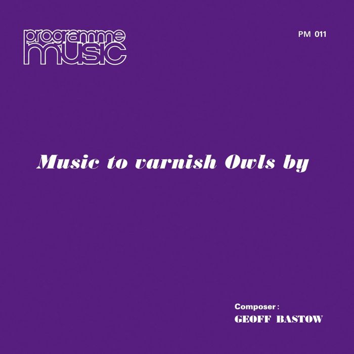 GEOFF BASTOW - MUSIC TO VARNISH OWLS BY