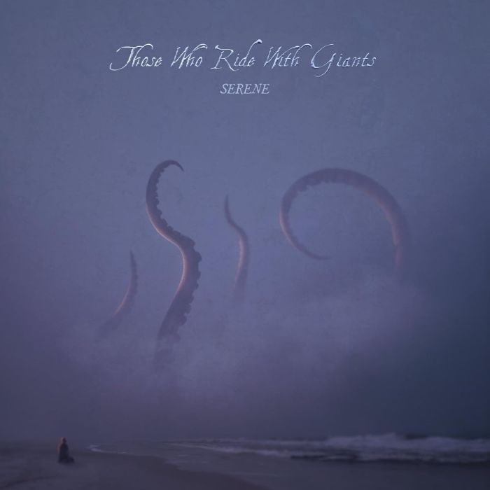 THOSE WHO RIDE WITH GIANTS - SERENE