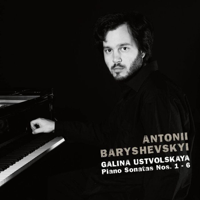 ANTONII BARYSHEVSKYI - USTVOLSKAYA: GALINA USTVOLSKAYA, PIANO SONATAS NOS. 1-6
