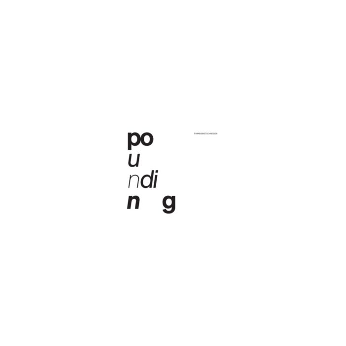 FRANK BRETSCHNEIDER - POUNDING
