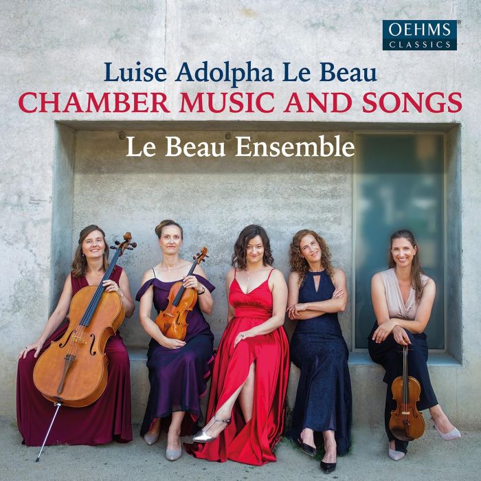 LUISE ADOLPHA LE BEAU / LE BEAU ENSEMBLE - CHAMBER MUSIC & SONGS
