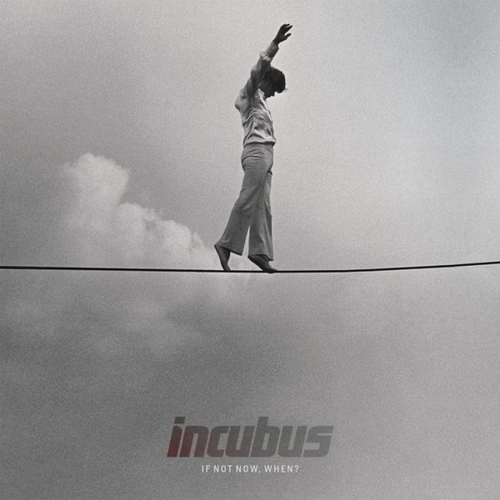 INCUBUS - IF NOT NOW. WHEN?