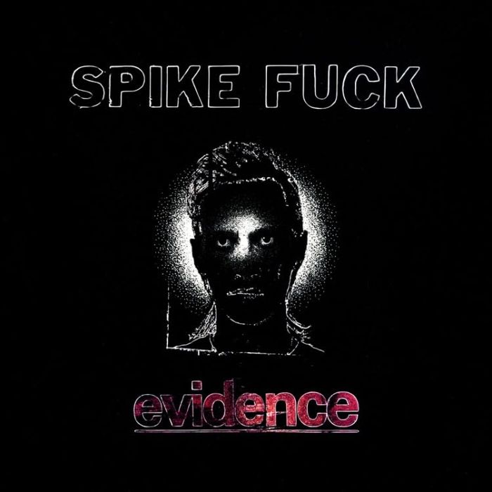 SPIKE FUCK - EVIDENCE (LIMITED)