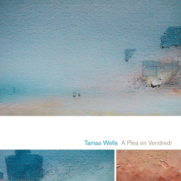TAMAS WELLS - PLEA EN VENDREDI (15TH ANNIVERSARY)