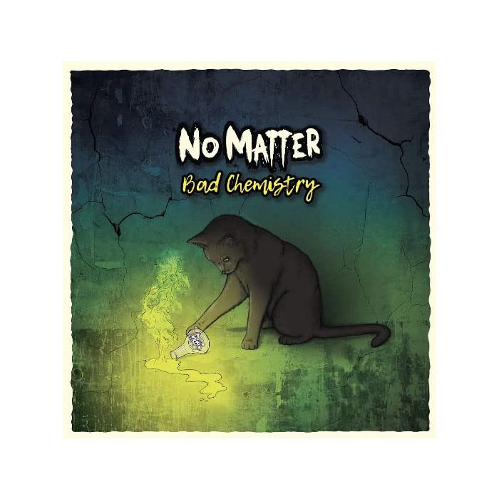 NO MATTER - BAD CHEMISRTY