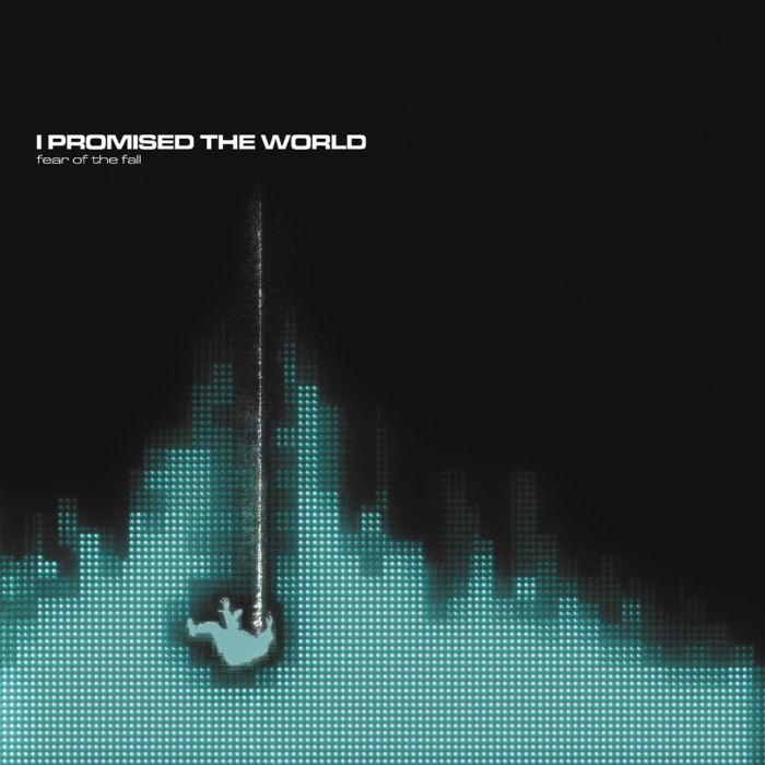 I PROMISED THE WORLD - FEAR OF THE FALL