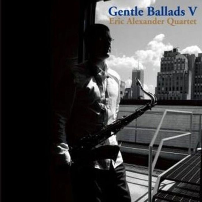 Eric Alexander Quartet - Gentle Ballads V