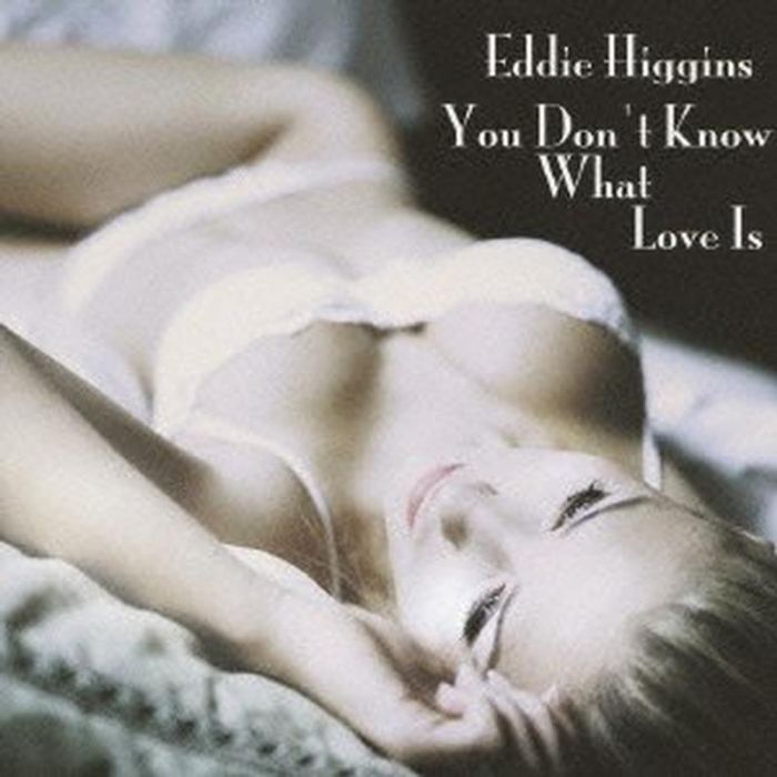 Eddie Higgins - You Don't Know What Love Is