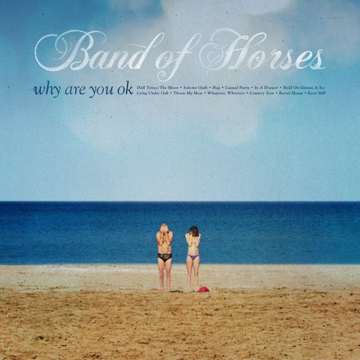 BAND OF HORSES - WHY ARE YOU OK