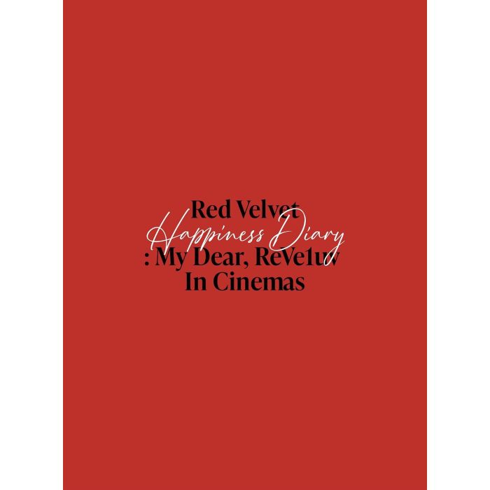 RED VELVET HAPPINESS DIARY : MY DEAR. REVELUV IN CINEMAS (PR - RED VELVET HAPPINESS DIARY : MY DEAR. REVELUV IN CINEMAS (PREMIUM
