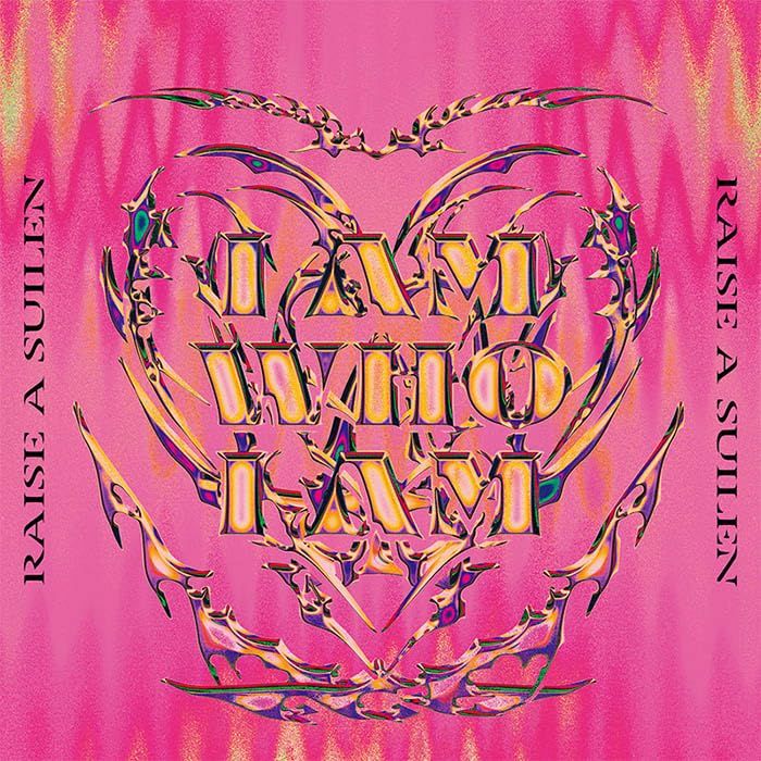 RAISE A SUILEN - I AM WHO I AM
