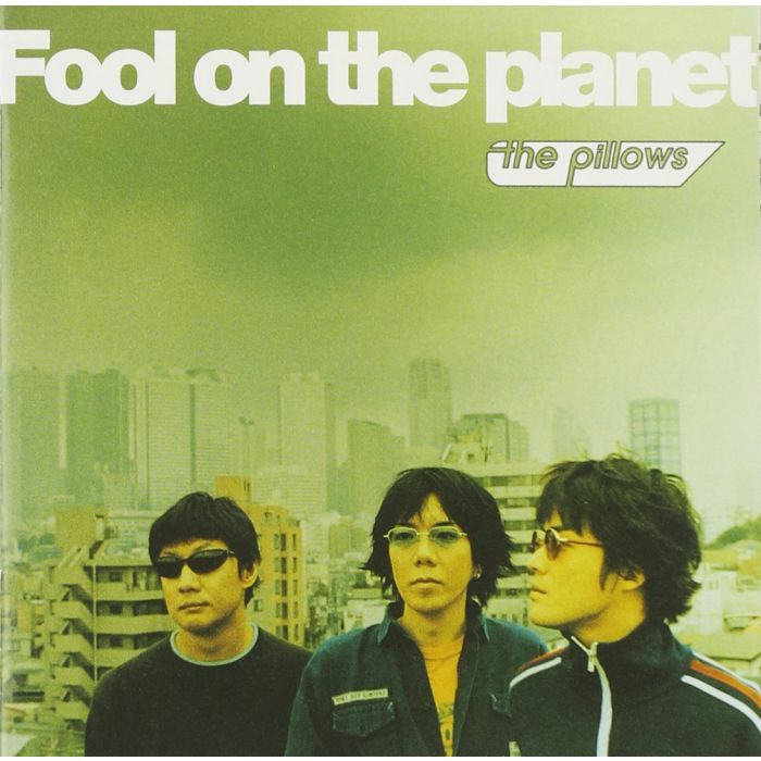 PILLOWS - FOOL ON THE PLANET