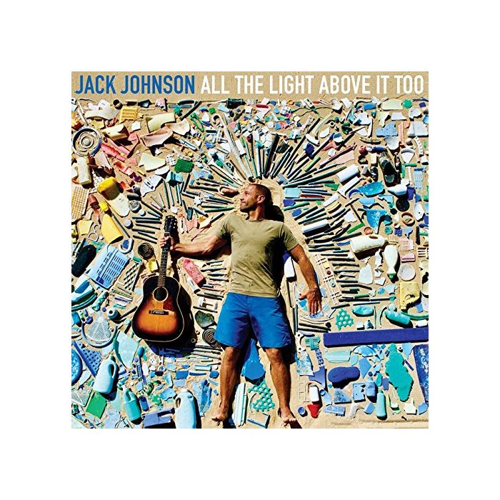 JACK JOHNSON - ALL THE LIGHT ABOVE IT TOO