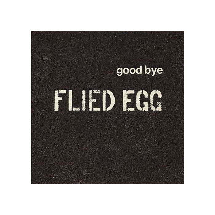 FLIED EGG - GOOD BYE FRIED EGG (LIMITED)