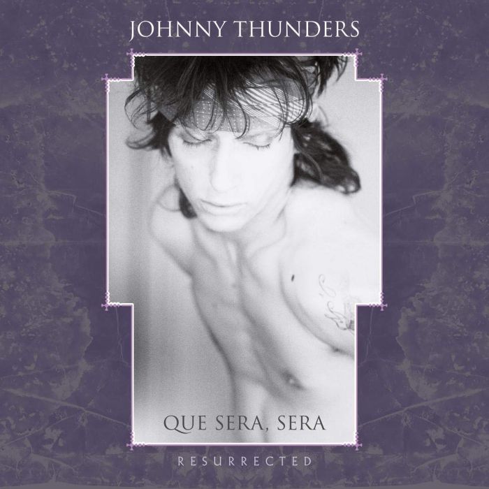 JOHNNY THUNDERS - QUE SERA SERA: RESURRECTED